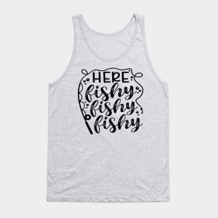 Here Fishy Fishy Fishy Fishing Camping Lake Tank Top